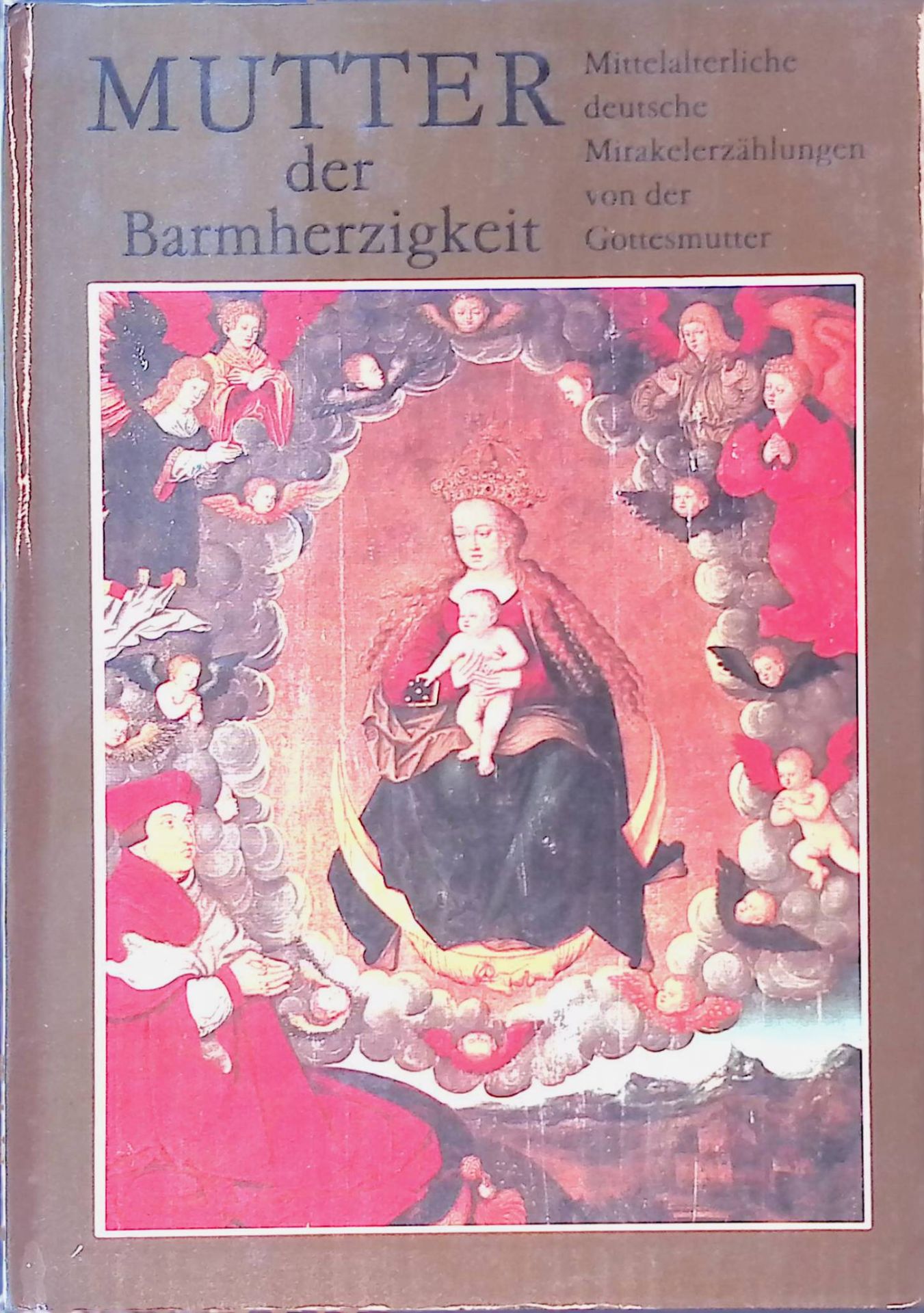 Mutter der Barmherzigkeit : mittelalterl. dt. Mirakelerzählungen von d. Gottesmutter