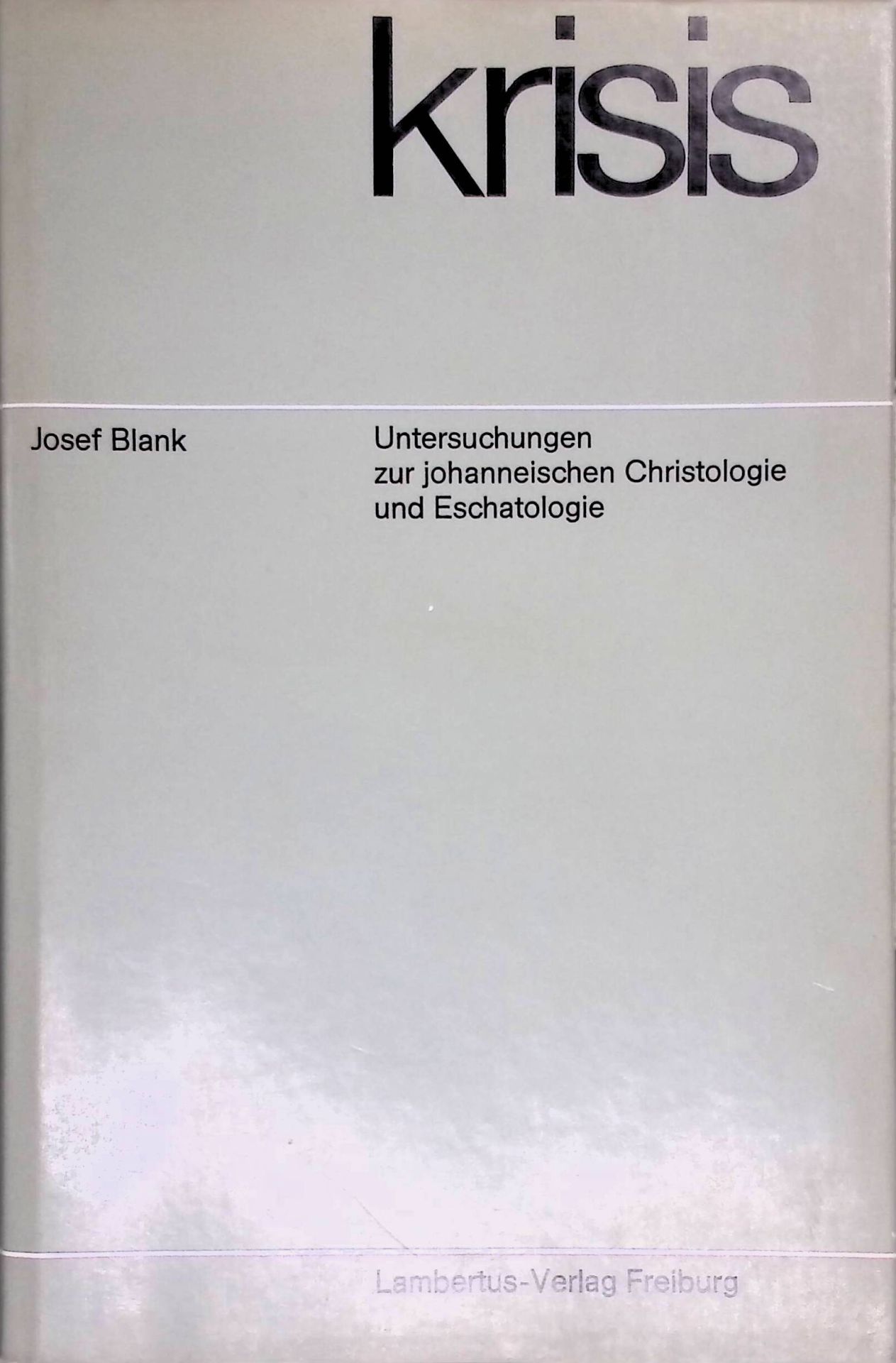 Krisis: Untersuchungen zur johanneischen Christologie und Eschatologie