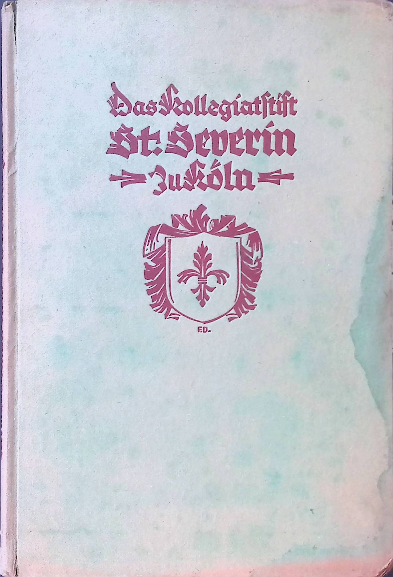 St. Severin in Köln : Ein Kollegiatstift, aufgehoben 1802