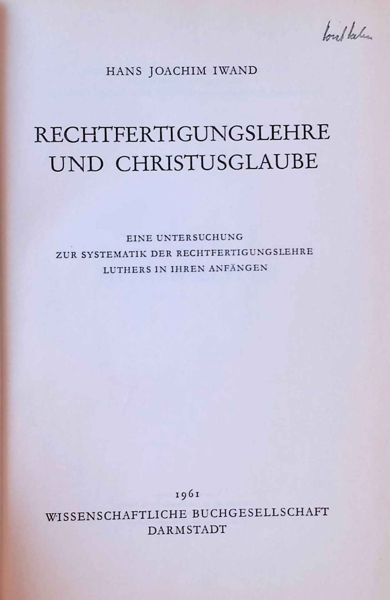 Rechtfertigungslehre und Christusglaube : Eine Untersuchung z. Systematik d. Rechtfertigungslehre Luthers in ihren Anfängen