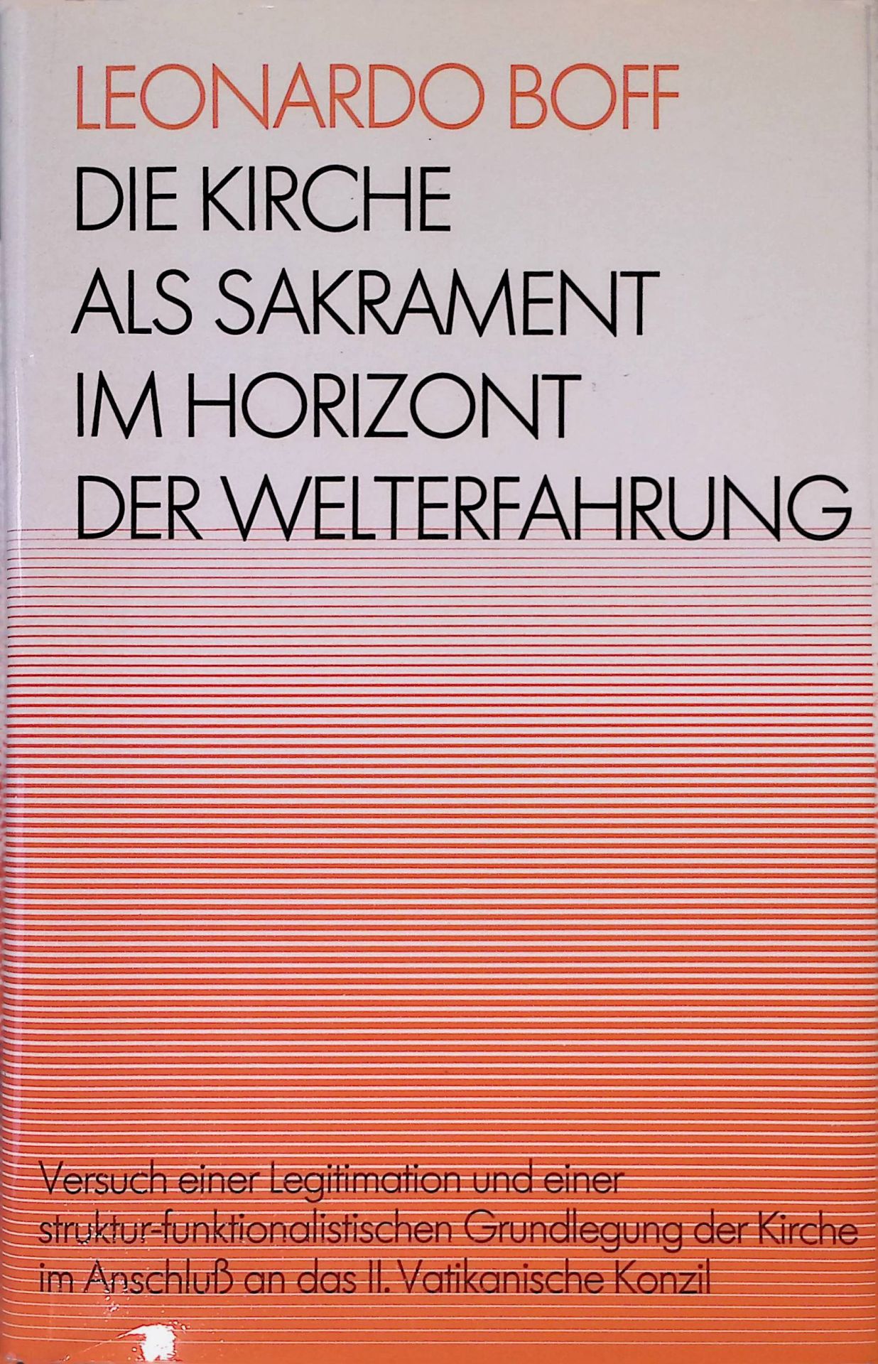 Die Kirche als Sakrament im Horizont der Welterfahrung : Versuch einer Legitimation u. einer strukturfunktionalist. Grundlegung d. Kirche im Anschluss an d. II. Vatikan. Konzil