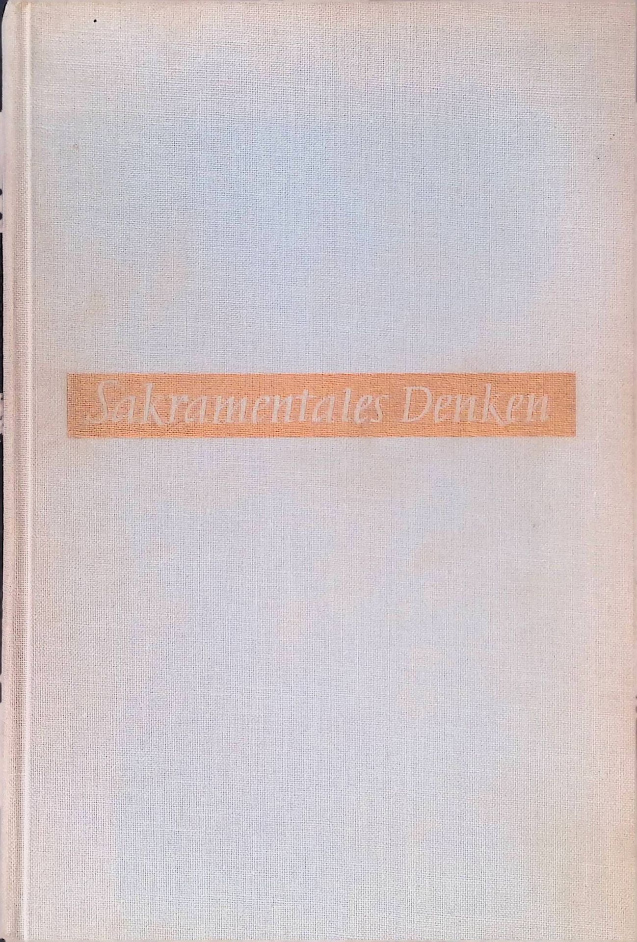 Sakramentales Denken. Erscheinungsformen u. Wesen d. ausserchristl. u. christl. Sakramente