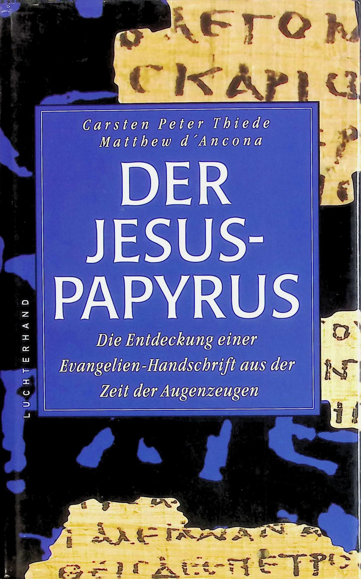 Der Jesus-Papyrus : die Entdeckung einer Evangelien-Handschrift aus der Zeit der Augenzeugen