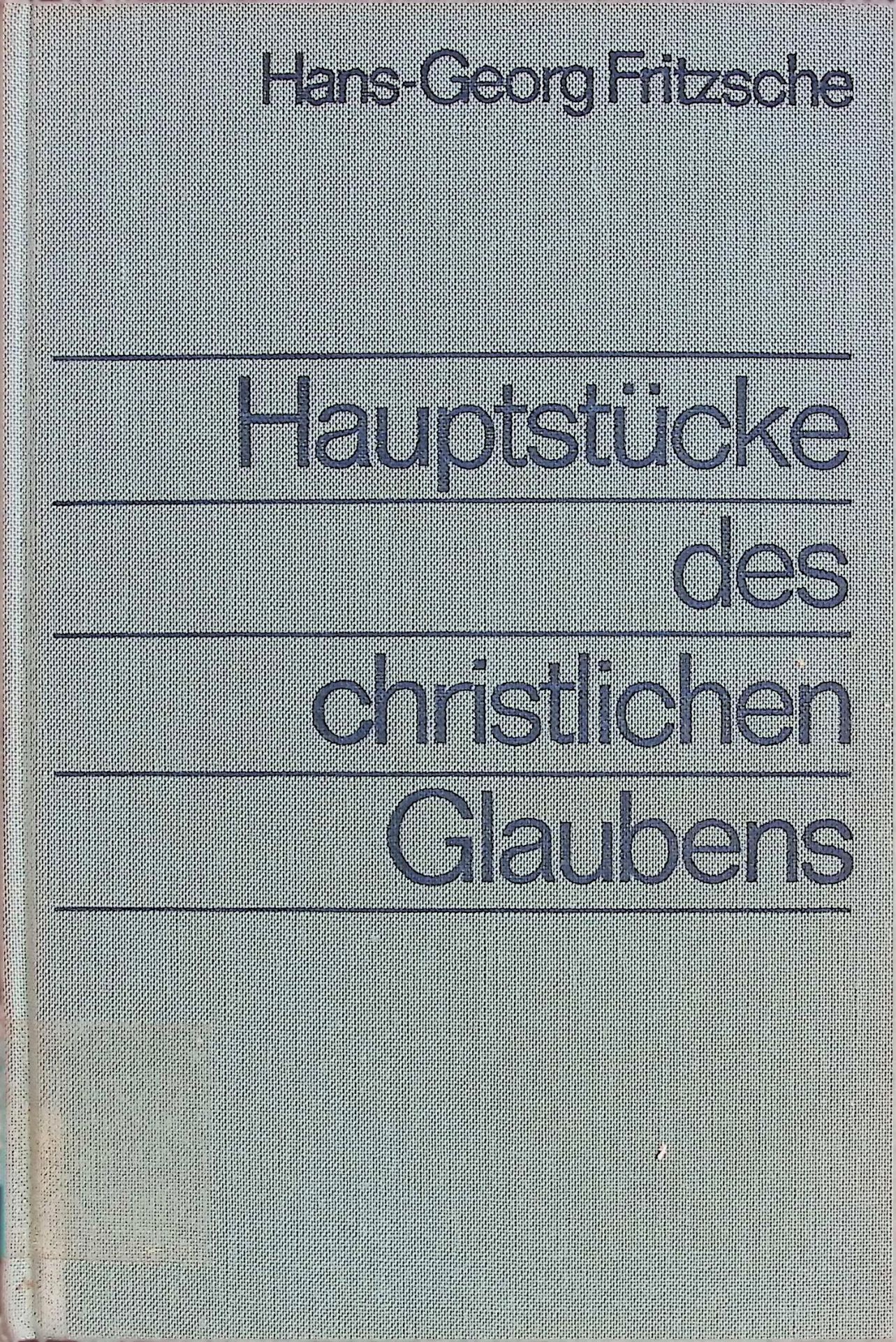 Hauptstücke des christlichen Glaubens : Grundriss d. christl. Glaubenslehre