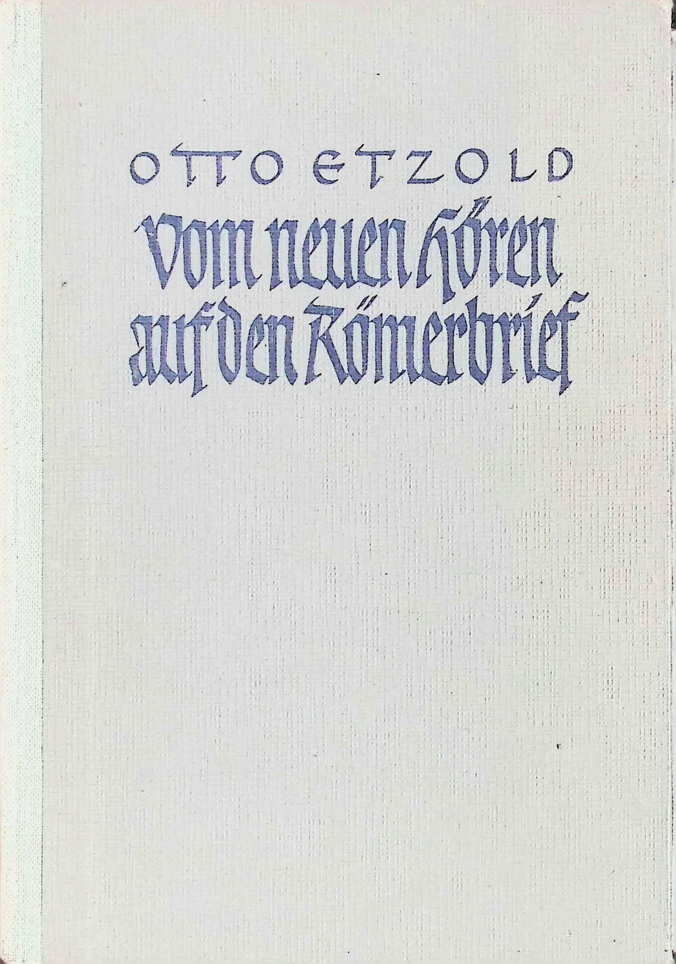Vom neuen Hören auf den Römerbrief : Weiterführung vom Gehorsam des Glaubens, die Botschaft des Römerbriefes an die heutige Christenheit