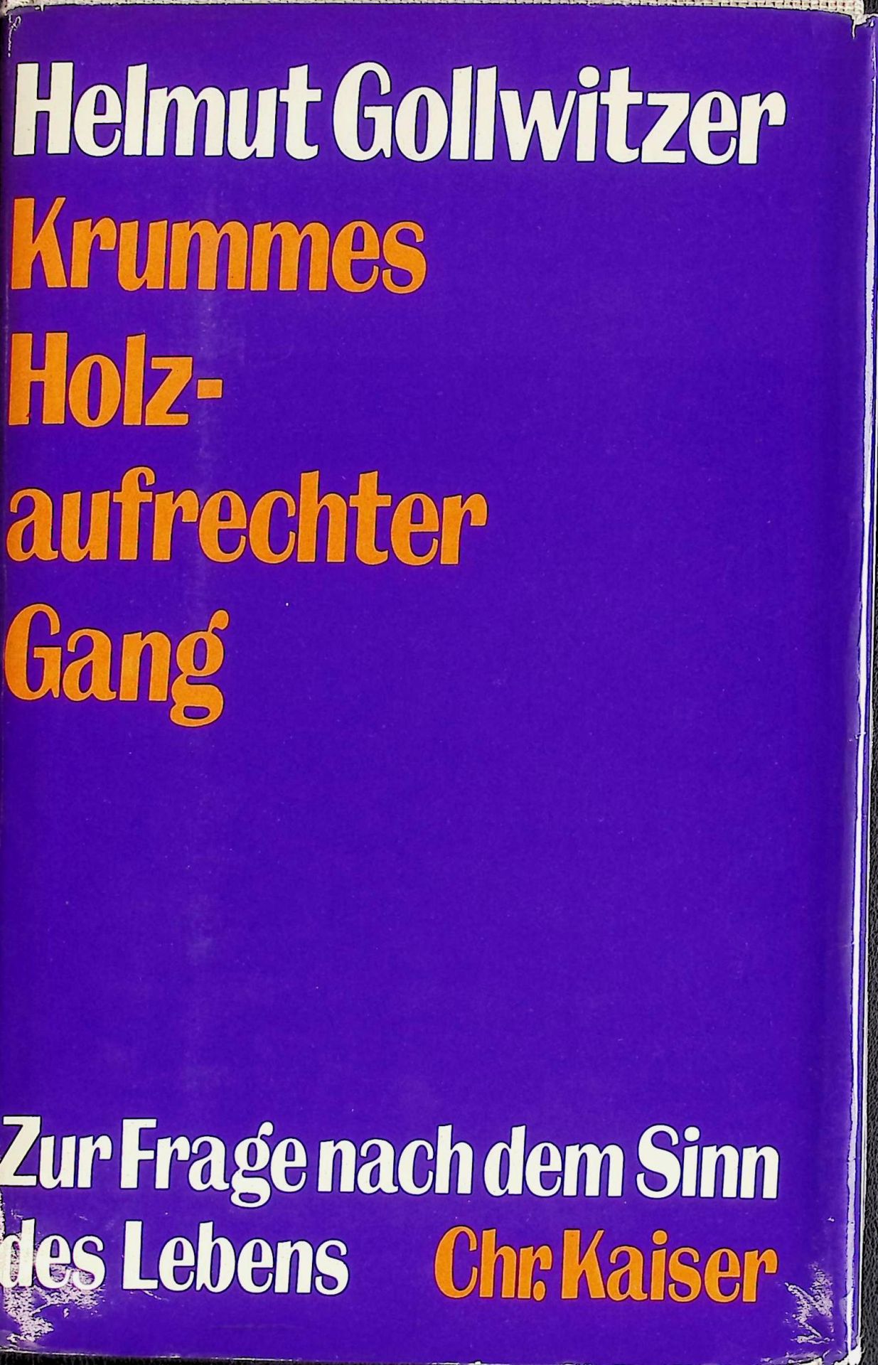 Krummes Holz, aufrechter Gang : Zur Frage nach dem Sinn des Lebens