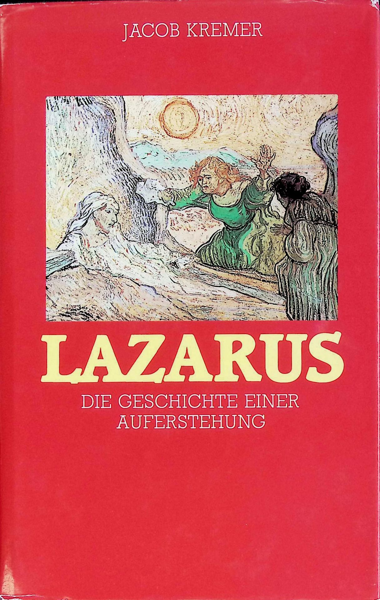 Lazarus : d. Geschichte e. Auferstehung - Text, Wirkungsgeschichte u. Botschaft von Joh 11,1 - 46