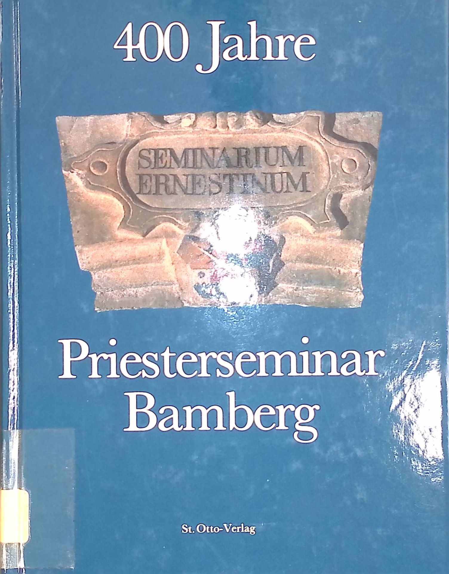 Seminarium Ernestinum : 400 Jahre Priesterseminar Bamberg