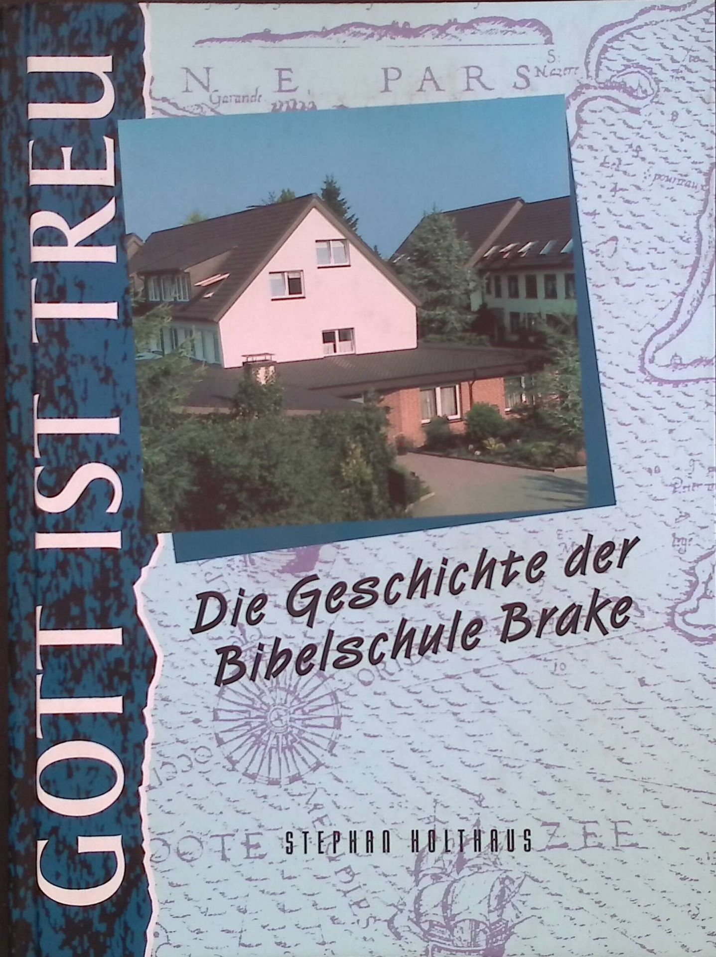 Gott ist treu : die Geschichte der Bibelschule Brake