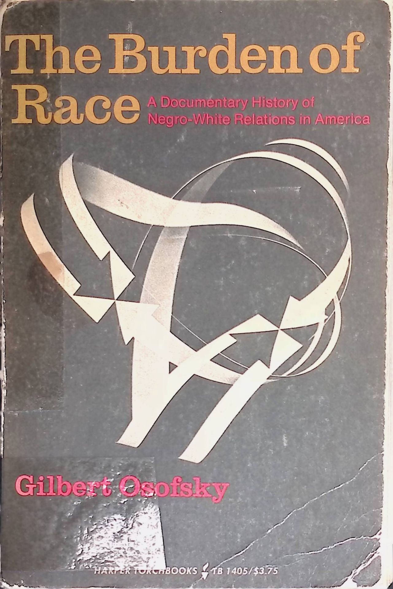 The Burden of Race. A Documentary History of Negro-White Relations in America