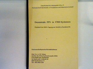 Dezentrale PPS in CIM-Systemen. Protokoll der ERFA-Tagung am 28.04.88 in Frankfurt. Gesellschaft für Informatik