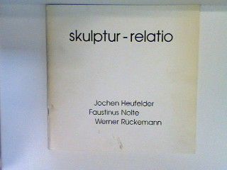 skulptur-relatio: Außenskulpturen von Jochen Heufelder, Faustinus Nolte, Werner Rückemann - 5.7.-15.9.1986, Museum Abtei Liesborn