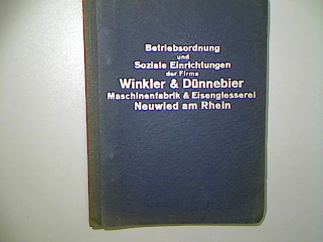 Betriebsordnung und Soziale Einrichtungen der Firma Winkler & Dünnebier Maschinenfabrik & Eisengiesserei Neuwied am Rhein