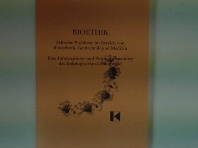 Bioethik : ethische Probleme im Bereich von Biotechnik, Gentechnik und Medizin : eine Informations- und Positionsbroschüre des Kolpingwerkes Deutschland