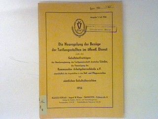 Die Neuregelung der Bezüge der Tarifangestellten im öffentl. Dienst nach den Gehaltstarifverträgen der Bundesregierung, der Tarifgemeinschaft deutscher Länder, der Vereinigung der Kommunalen Arbeitgeberverbände e.V. einschließlich der Angestellten in den Heil- und Pflegeanstalten mit sämtlichen Gehaltsübersichten 1956