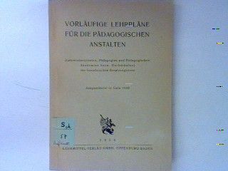 Vorläufige Lehrpläne für die Pädagogischen Anstalten (Lehreroberschulen, Pädagogien und Pädagogischen Akademien bzw. Hochschulen) der französischen Besatzungszone