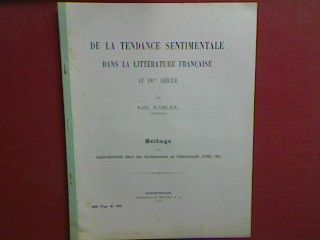 De la tendance sentimentale dans la littérature francaise - au 18me siécle - Beilage zum Jahresbericht über das Gymnasium zu Schlettstadt (Progr.Nr. 528)