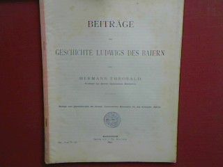 Beiträge zur Geschichte Ludwigs des Baiern (wissenschaftliche Abhandlung) - Beilage zum Jahresberichte des grossherzoglichen Gymnasiums zu Mannheim für das Schuljahr 1896/97 (Progr. Nr. 636)