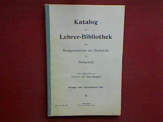 Katalog der Lehrer-Bibliothek des Realgymnasiums mit Realschule zu Remscheid - Beilage zum Jahresbericht 1911