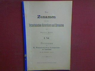 Die Zunamen bei dn byzantinischen Historikern und Chronisten II. Teil - Programm der k. humanistischen Gymnasiums in Landshut für das Schuljahr 1897/98