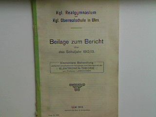 Elementare Behandlung einfacher physikalischer Vorgänge vom Standpunkt der Elektronen-Theorie(wissenschaftliche Beilage) - zum Bericht des Kgl. Realgymnasiums und der Kgl. Realschule zu Ulm über das Schuljahr 1912 /13 (Progr.Nr. 866)