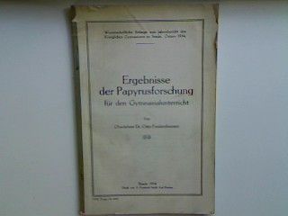 Ergebnisse der Papyrusforschung für den Gymnasialunterricht - (wissenschaftliche Beilage zum Jahresbericht des Königlichen Gymnasiums zu Stadt Ostern 1914