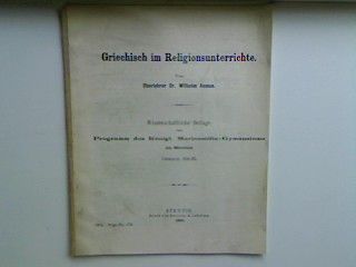 Griechisch im Religionsunterrichte (wissenschaftlliche Beilage zum Programm des Kgl. Marienstifts-Gymnasiums zu Stettin - Ostern 1905) Progr.Nr. 173