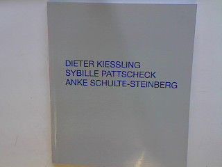 Dieter Kiessling - Sybille Pattschek - Anke Schulte-Steinberg - Katalog zur Ausstellung der Studiogalerie des Landschaftsverbandes Westfalen-Lippe Westfälisches Museumsamt 1988