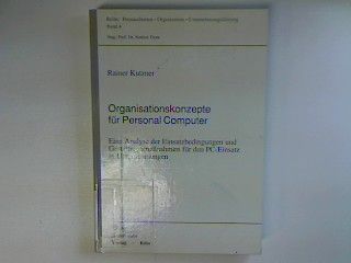 Organisationskonzepte für Personal Computer: Eine Analyse der Einsatzbedingungen und Gestaltungsmassnahmen für den PC-Einsatz in Unternehmungen