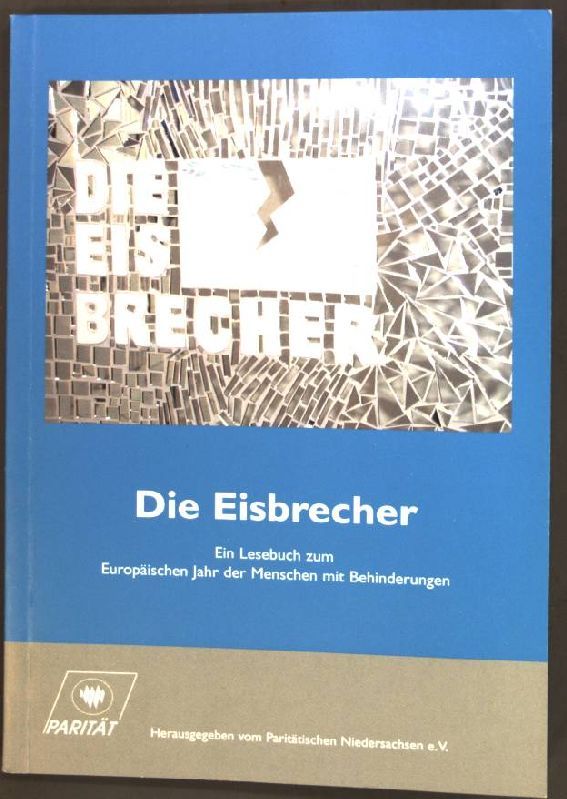 Die Eisbrecher : Ein Lesebuch zum Europäischen Jahr der Menschen mit Behinderungen;