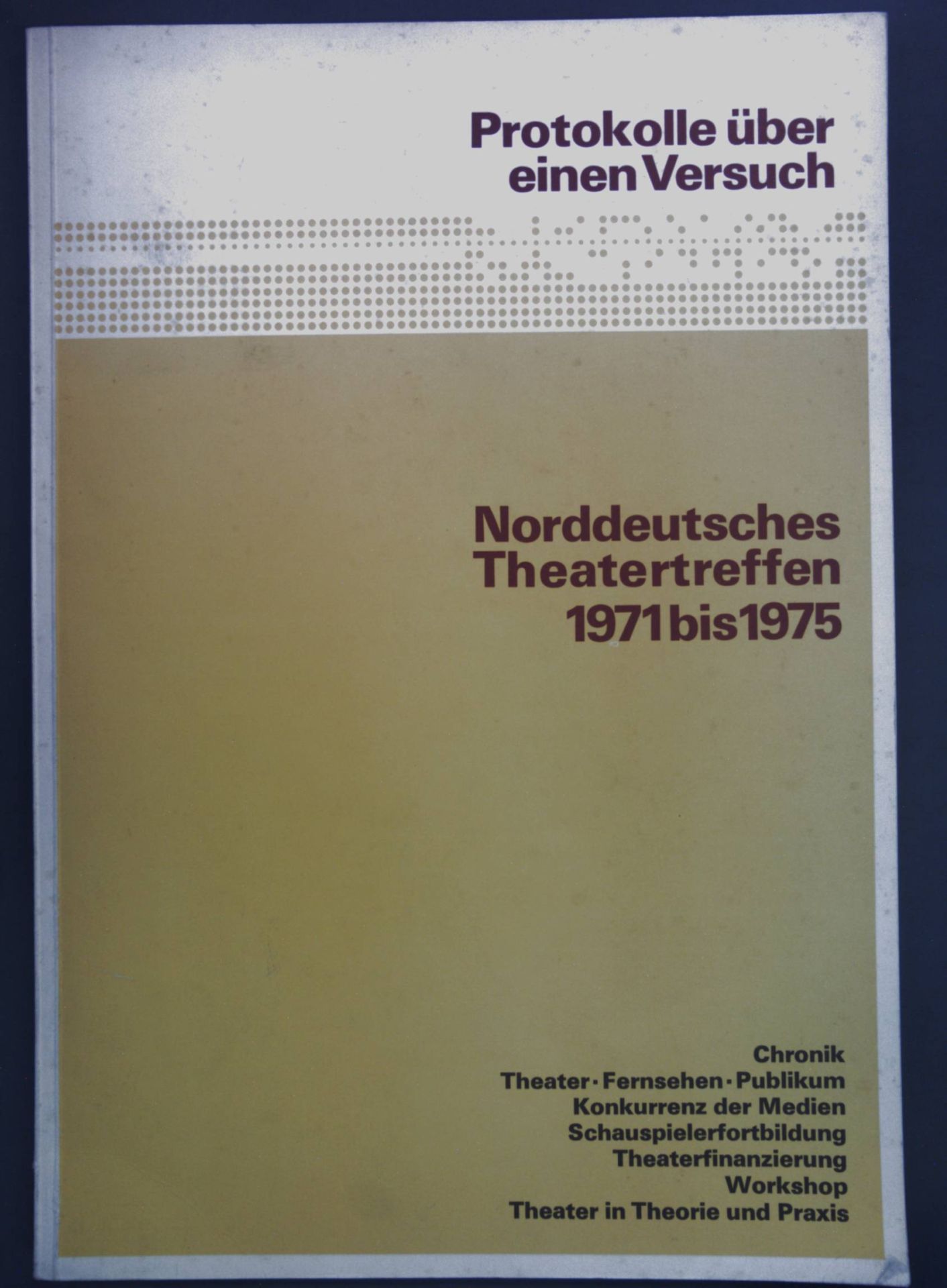 Norddeutsches Theatertreffen 1971 bis 1975: Protokoll über einen Versuch