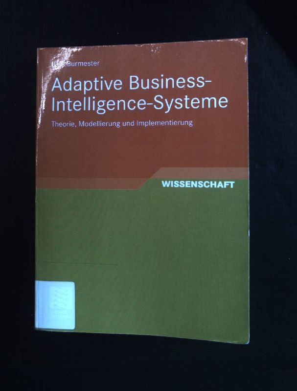 Adaptive Business-Intelligence-Systeme: Theorie, Modellierung und Implementierung