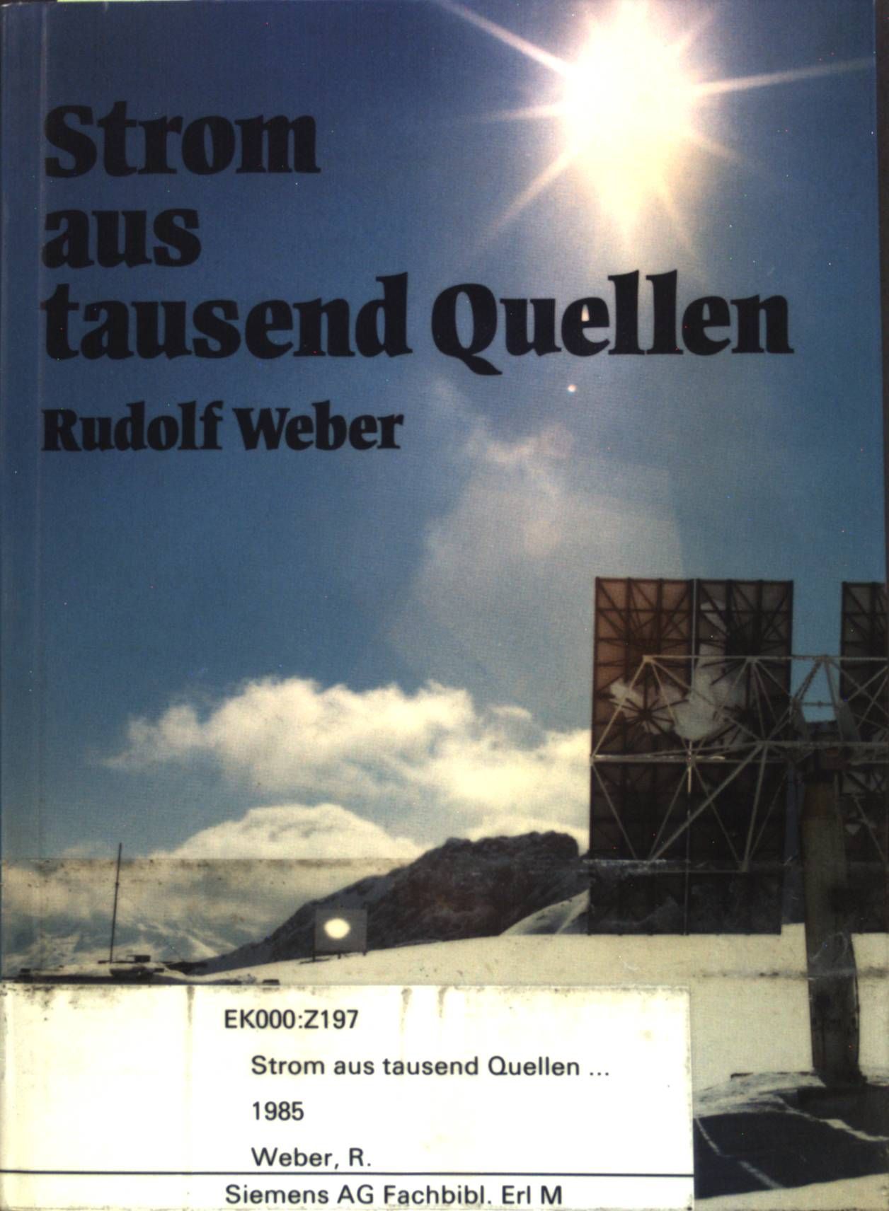 Strom aus tausend Quellen : Ein Streifzug durch die Energietechnik und -forschung von heute und morgen - verständlich dargestellt