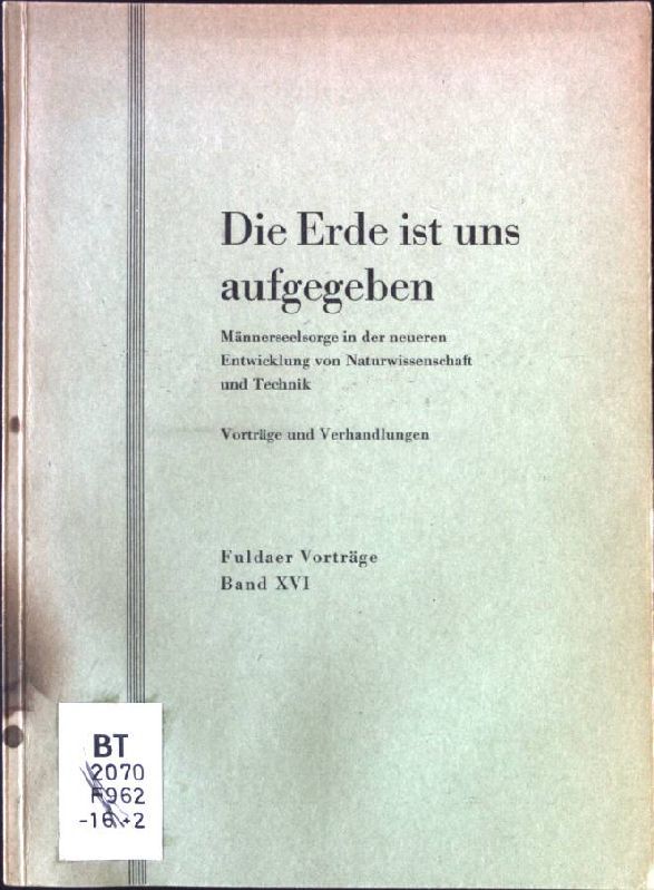 Die Erde ist uns aufgegeben. Männerseelsorge in der neueren Entwicklung von Naturwissenschaft und Technik, Vorträge und Verhandlungen