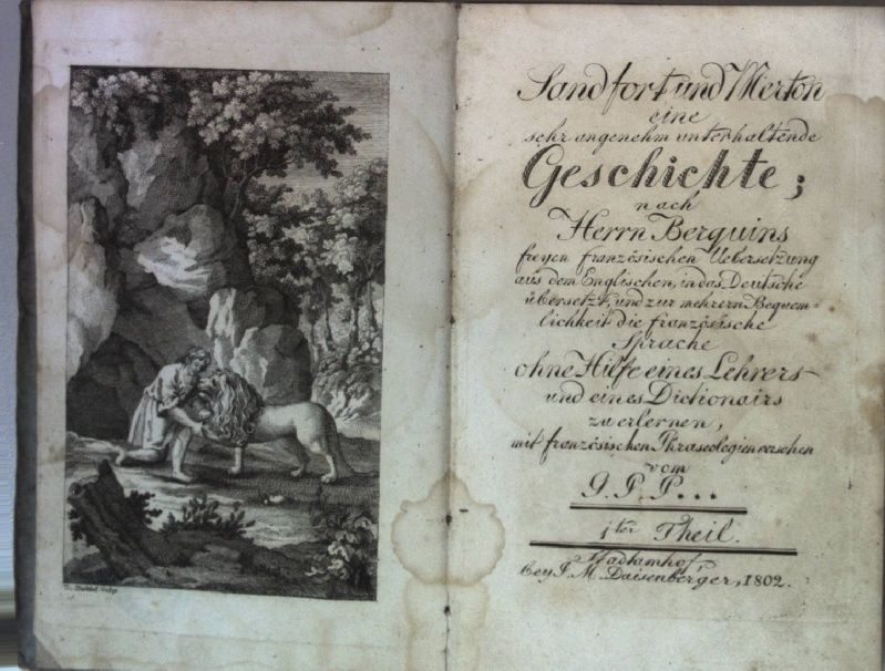 Sandfort und Merton, eine sehr angenehm unterhaltende Geschichte - nach Herrn Berquins freyen französischen Uebersetzung aus dem Englischen, in das Deutsche übersetzt, und zur mehrern Bequemlichkeit, die französische Sprache ohne Hilfe eines Lehrers und eines Dictionairs zu erlernen, mit französischen Phraseologien versehen: ERSTER THEIL