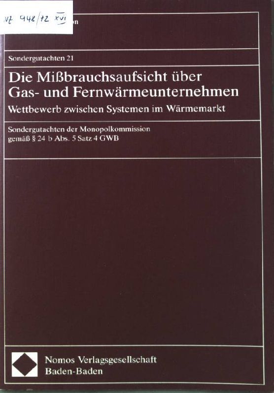 Die Mißbrauchsaufsicht über Gas- und Fernwärmeunternehmen : Wettbewerb zwischen Systemen im Wärmemarkt - Sondergutachten der Monopolkommission gemäß § 24 b Abs. 5 Satz 4 GWB