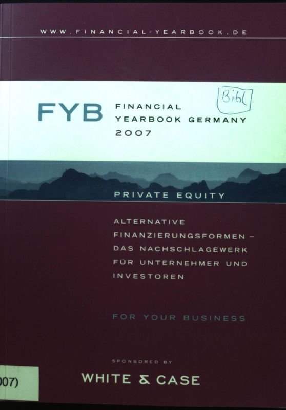 Financial YearBook Germany 2007: Private Equity. Alternative Finanzierungsformen - Das Nachschlagewerk für Unternehmer und Investoren