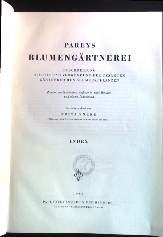 Pareys Blumengärtnerei: Beschreibung Kultur und Verwendung der gesamten gärtnerischen Schmuckpflanzen