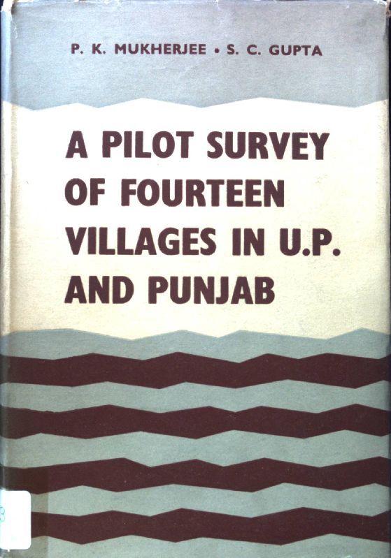 A Pilot Survey of Fourteen Villages in U. P. and Punjab. A Study in Methodology of Research in Rural Change