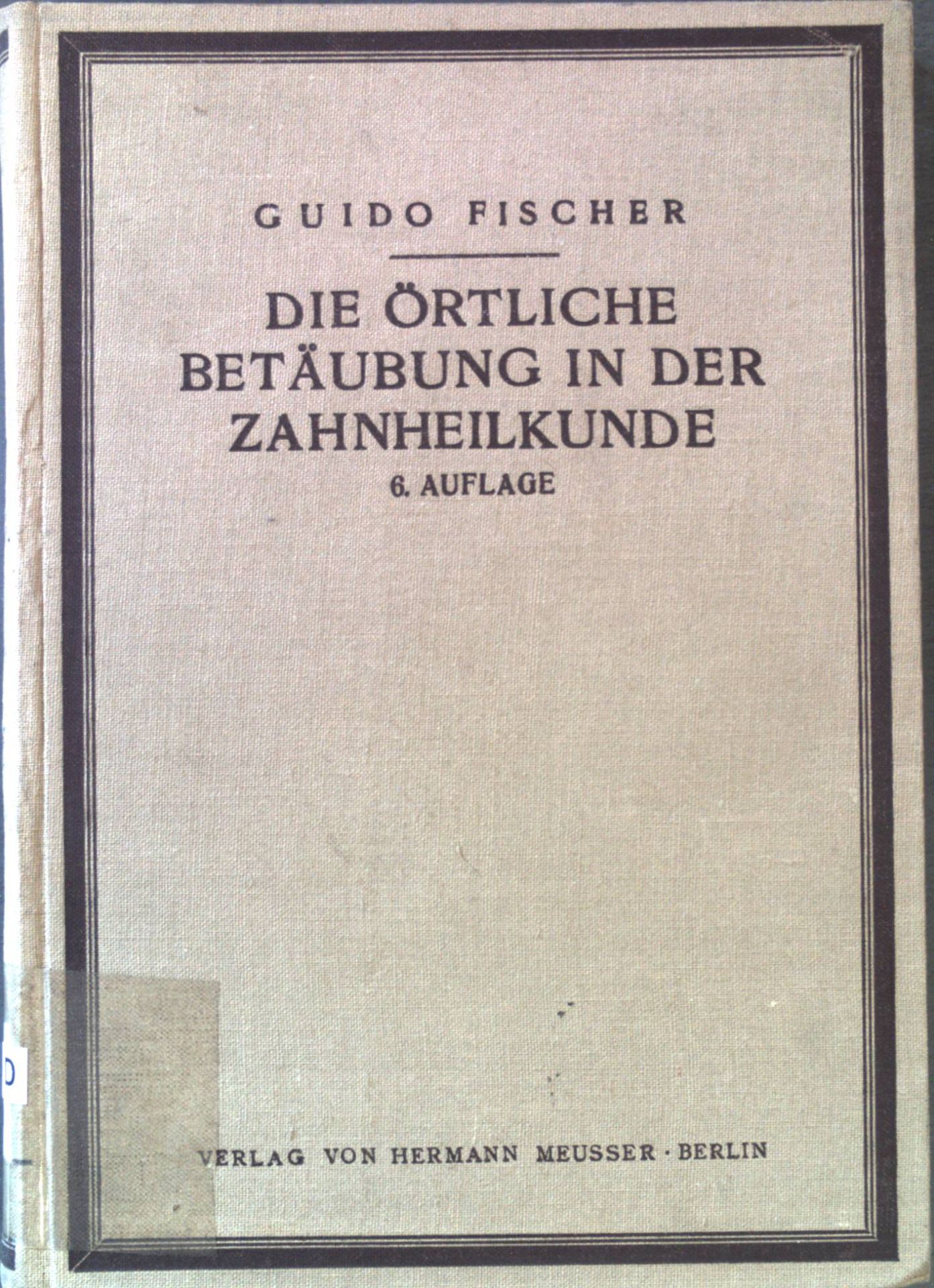 Die örtliche Betäubung in der Zahnheilkunde: mit besonderer Berücksichtigung der Schleimhaut- und Leistungsanästhesie. Ein Lehrbuch für Zahnärzte, Ärzte und Studierende