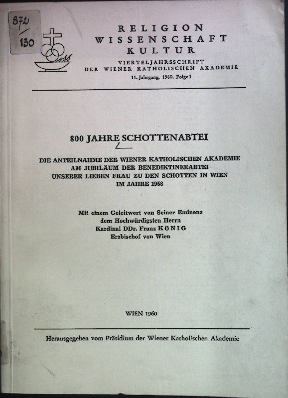 800 Jahre Schottenabtei: die Anteilnahme der Wiener katholischen Akademie am Jubiläum der Benediktinerabtei, unserer Lieben Frau zu den Schotten in Wien im Jahre 1958