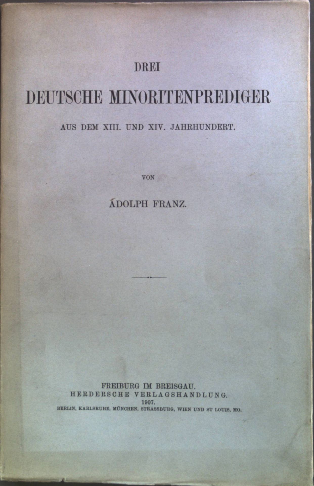 Drei deutsche Minoritenprediger aus dem 13. und 14. Jahrhundert