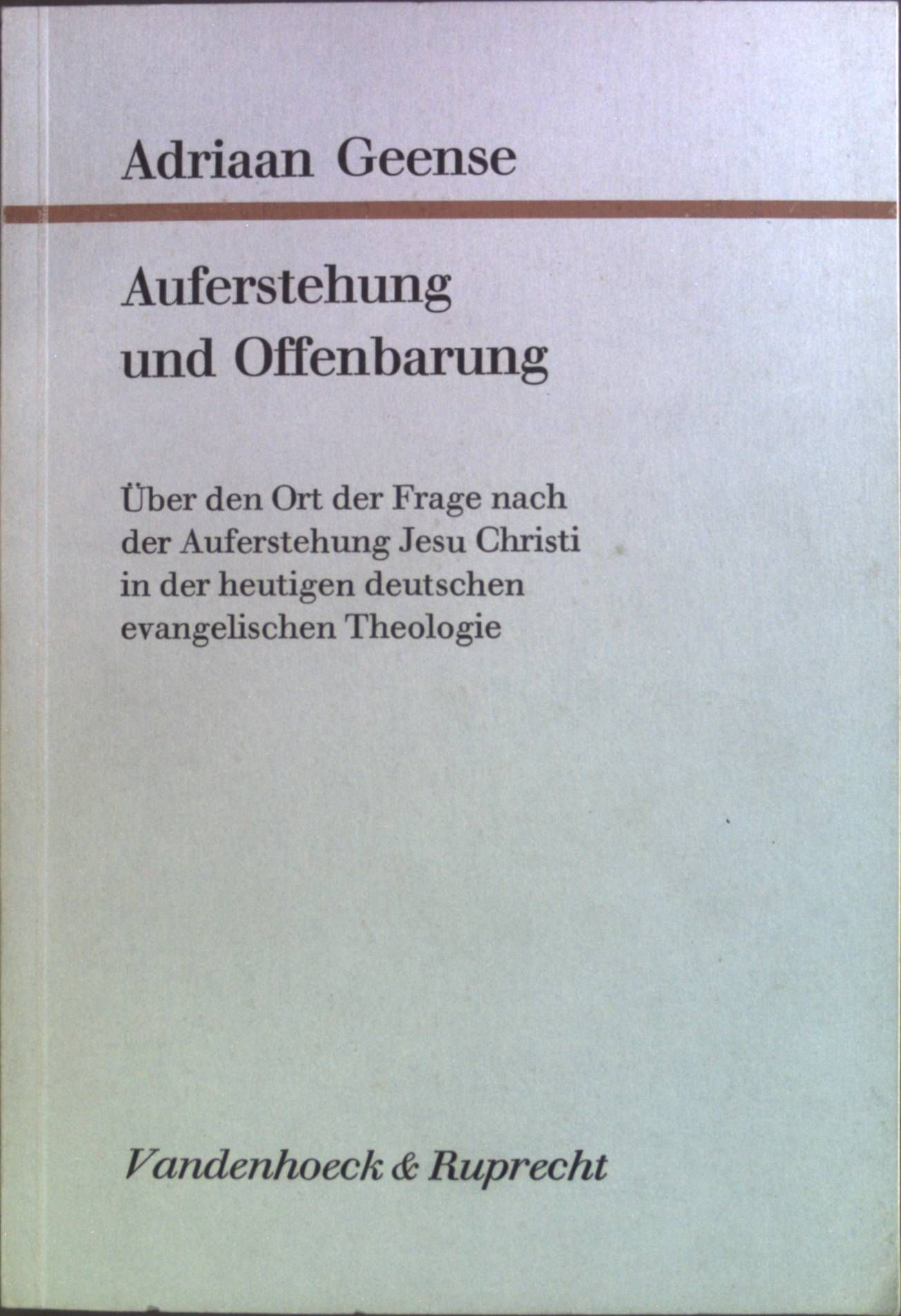 Auferstehung und Offenbarung: Über den Ort der Frage nach der Auferstehung Jesu Christi in der heutigen deutschen evangelischen Theologie