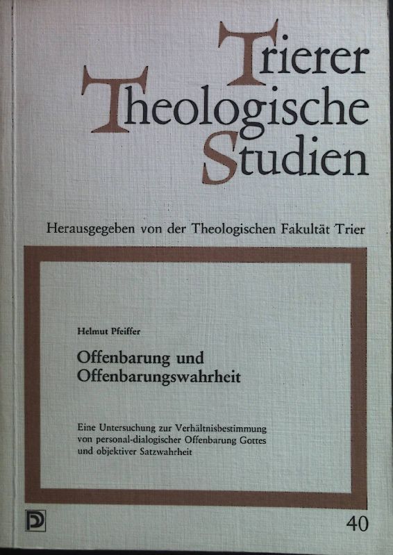Offenbarung und Offenbarungswahrheit : e. Unters. zur Verhältnisbestimmung von personal-dialog. Offenbarung Gottes u. objektiver Satzwahrheit