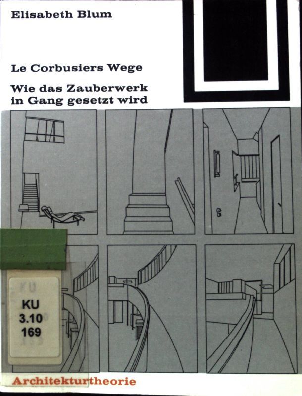 LeCorbusiers Wege : wie d. Zauberwerk in Gang gesetzt wird