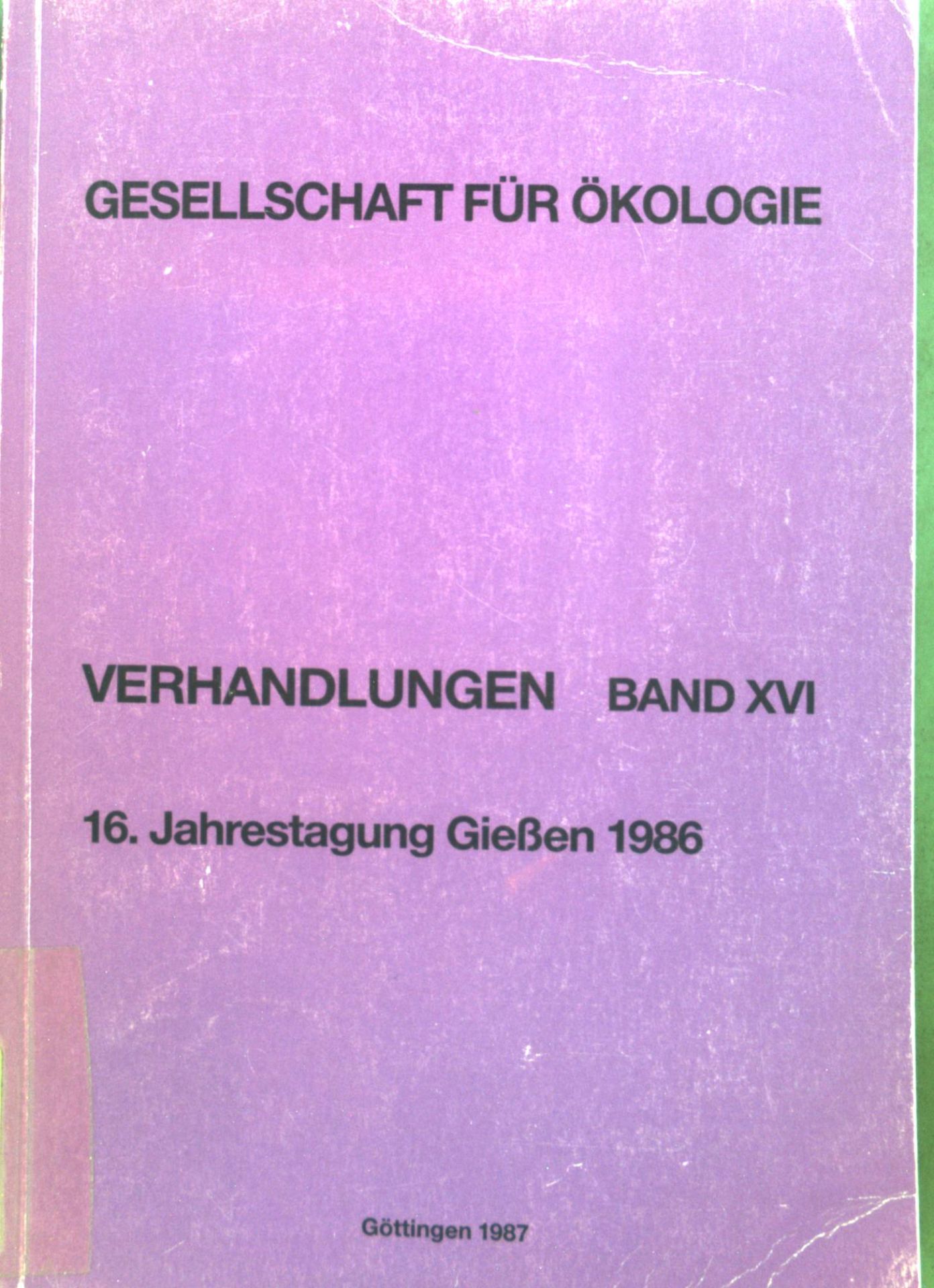 Gesellschaft für Ökologie : Verhandlungen Gesellschaft für Ökologie. Bd. XVI. Gießen 1986