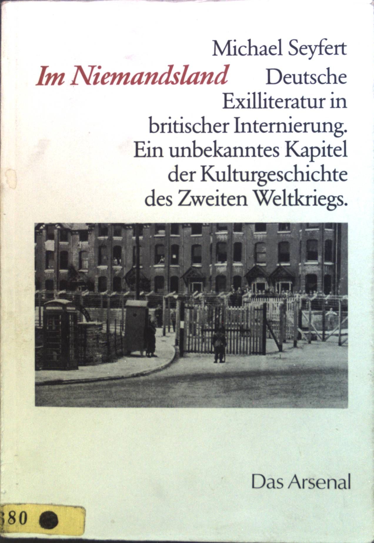 Im Niemandsland : Deutsche Exilliteratur in britischer Internierung. Ein unbekanntes Kapitel der Kulturgeschichte des Zweiten Weltkriegs