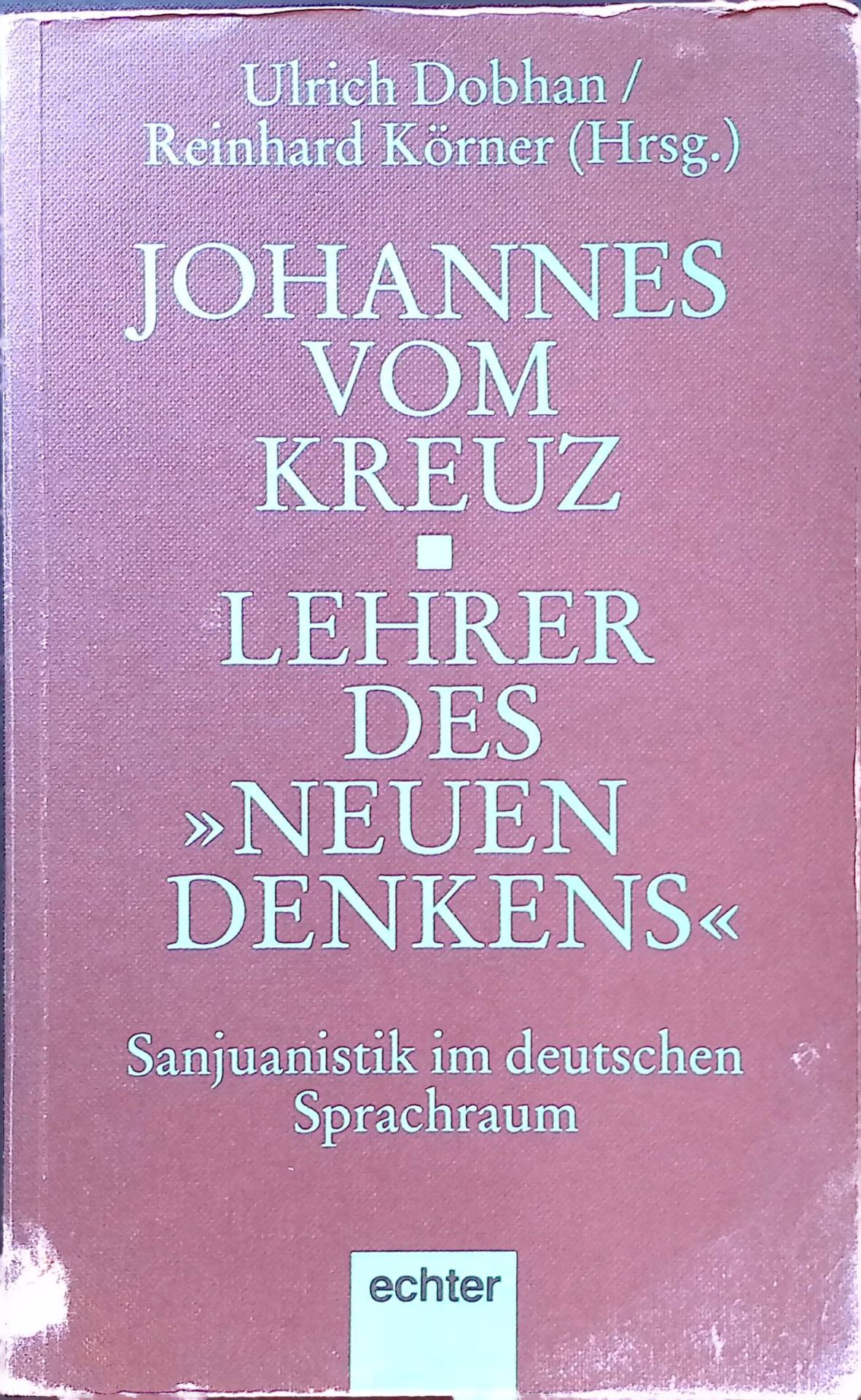 Johannes vom Kreuz: Lehrer des neuen Denkens - Sanjuanistik im deutschen Sprachraum