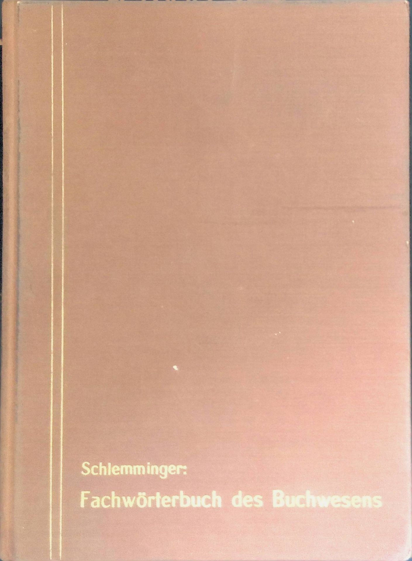 Fachwörterbuch des Buchwesens : Deutsch. Englisch. Französisch. Zsstellung d. gebräuchl. dt., engl. u. franz. Fachausdrücke aus Buchhandel, Verlag, Buchgewerbe, Graphik u.d. Gesamtgebiet d. Buchwesens