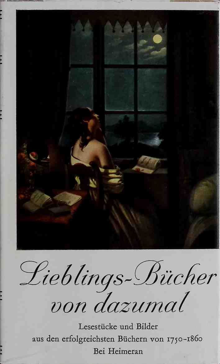 Lieblings-Bücher von Dazumal. Eine Blütenlese aus den erfolgreichsten Büchern von 1750-1860. Zugleich ein erster Versuch zu einer Geschichte des Lesergeschmacks